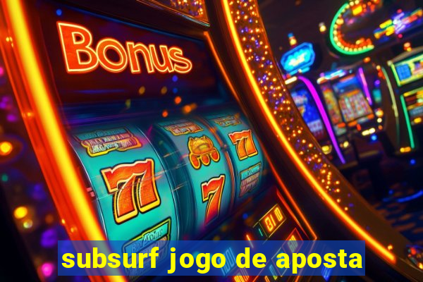 subsurf jogo de aposta